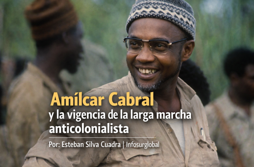  Amílcar Cabral y vigencia de la larga marcha anticolonialista.Por:Esteban Silva Cuadra