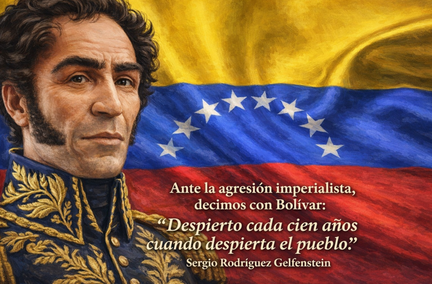  Ante la agresión imperialista, decimos con Bolívar:»Despierto cada cien años cuando despierta el pueblo».Por:Sergio Rodríguez Gelfenstein