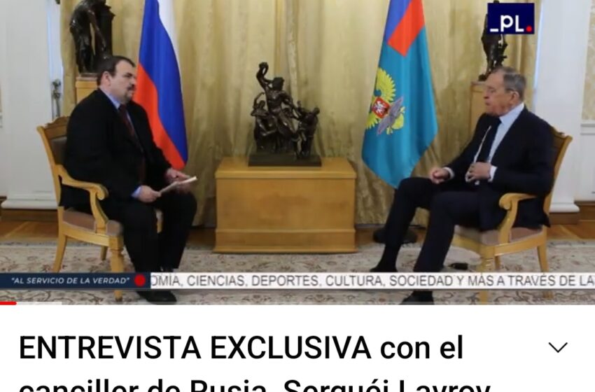  Canciller de Rusia, Serguei Lavrov: «Occidente es un participante directo en esta guerra». Entrevista exclusiva para Prensa Latina.