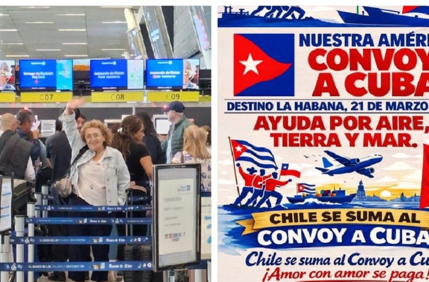  CHILE SE UNE AL CONVOY DE NUESTRA AMÉRICA A CUBA: «AMOR CON AMOR SE PAGA»