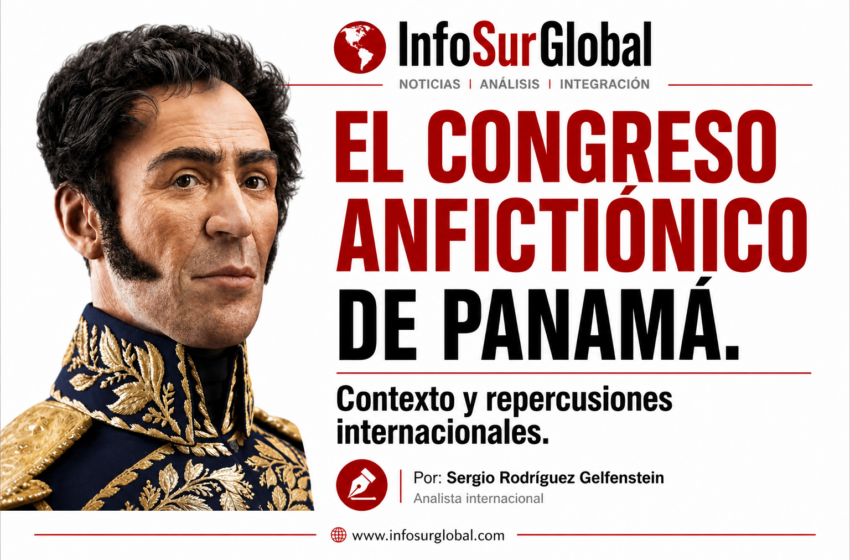  El Congreso Anfictiónico de Panamá.Contexto y repercusiones internacionales.Por: Sergio Rodríguez Gelfenstein