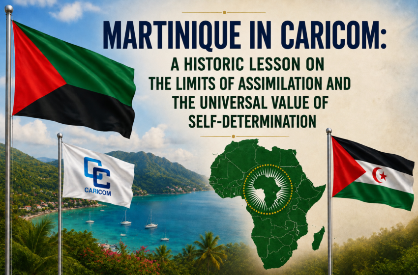  Martinique in CARICOM: A Historic Lesson on the Limits of Assimilation and the Universal Value of Self-Determination by Mohamed Zrug.