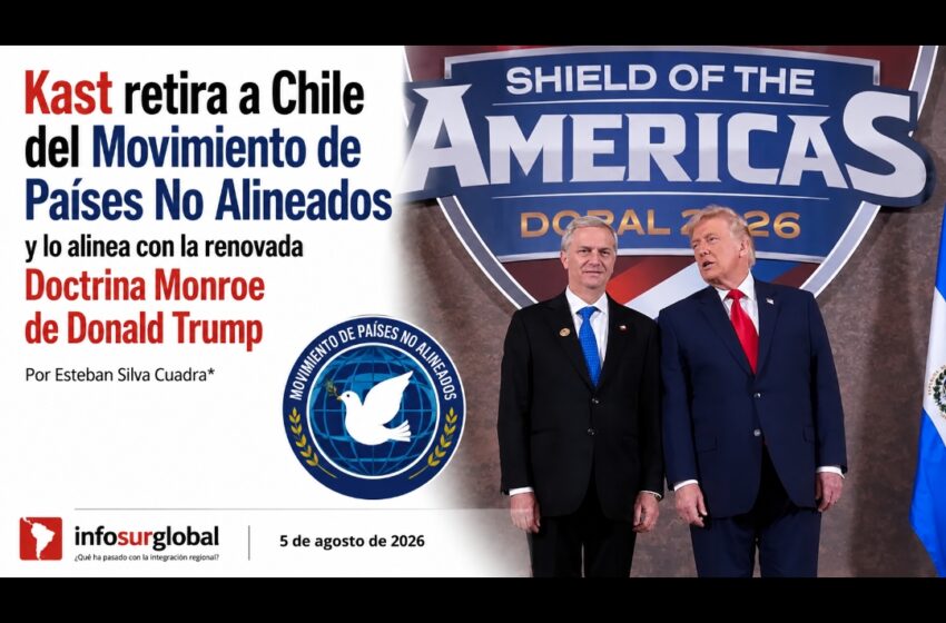  Kast retira a Chile del Movimiento de Países No Alineados y lo alinea con la renovada Doctrina Monroe de Donald Trump.Por Esteban Silva Cuadra