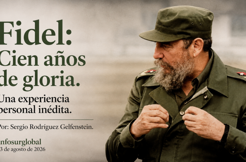  Fidel:Cien años de gloria. Una experiencia personal inédita. Por:Sergio Rodríguez Gelfenstein