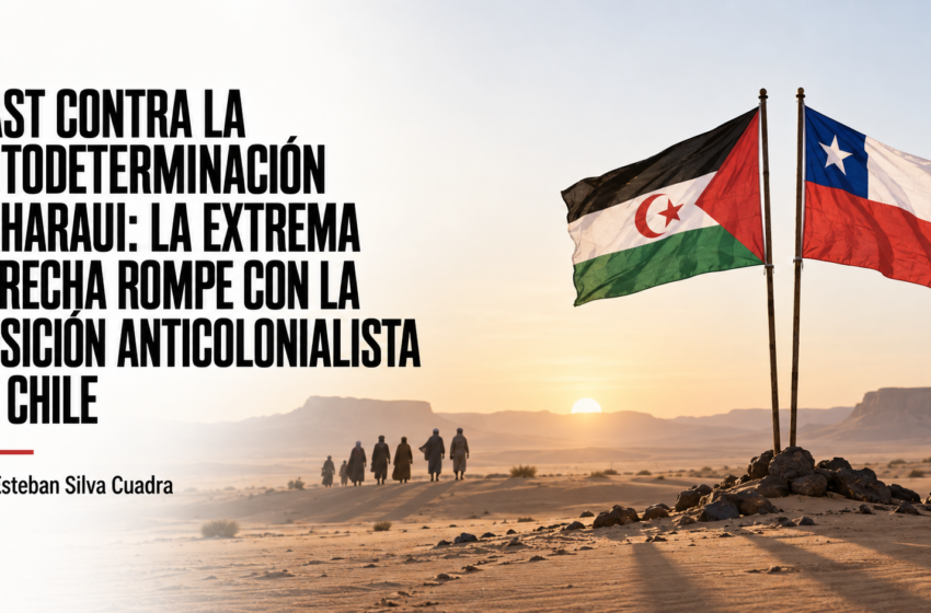  KAST CONTRA LA AUTODETERMINACIÓN SAHARAUI: LA EXTREMA DERECHA ROMPE CON LA POSICIÓN ANTICOLONIALISTA DE CHILE. Por Esteban Silva Cuadra