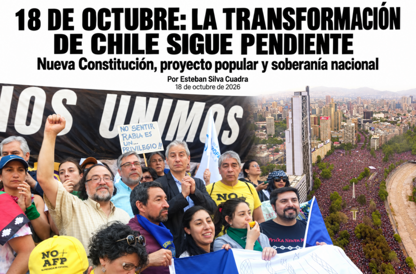  18 DE OCTUBRE:LA TRANSFORMACIÓN DE CHILE SIGUE PENDIENTE.Por Esteban Silva Cuadra