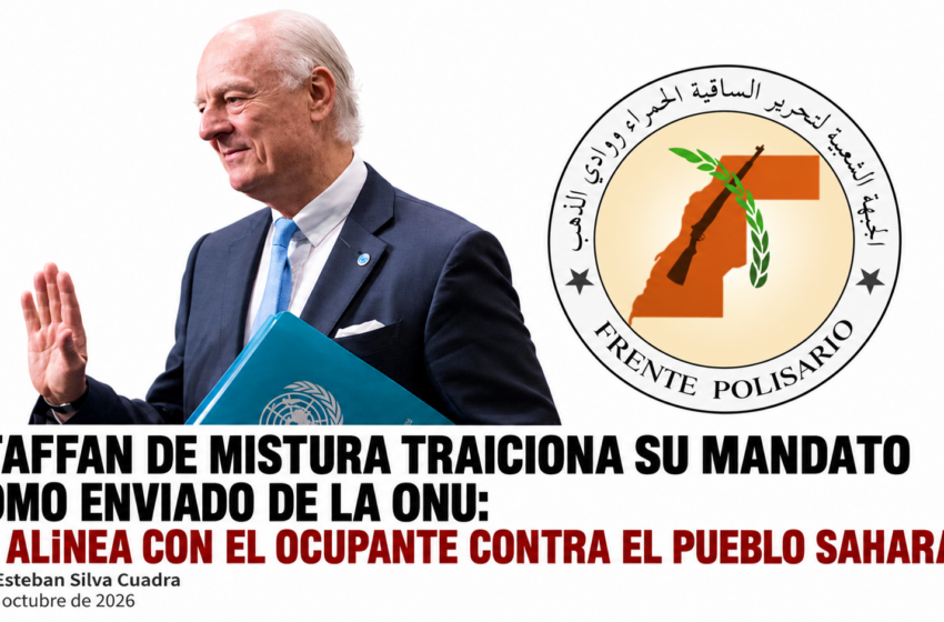  STAFFAN DE MISTURA TRAICIONA SU MANDATO COMO ENVIADO DE LA ONU: SE ALINEA CON EL OCUPANTE CONTRA EL PUEBLO SAHARAUI. Por Esteban Silva Cuadra